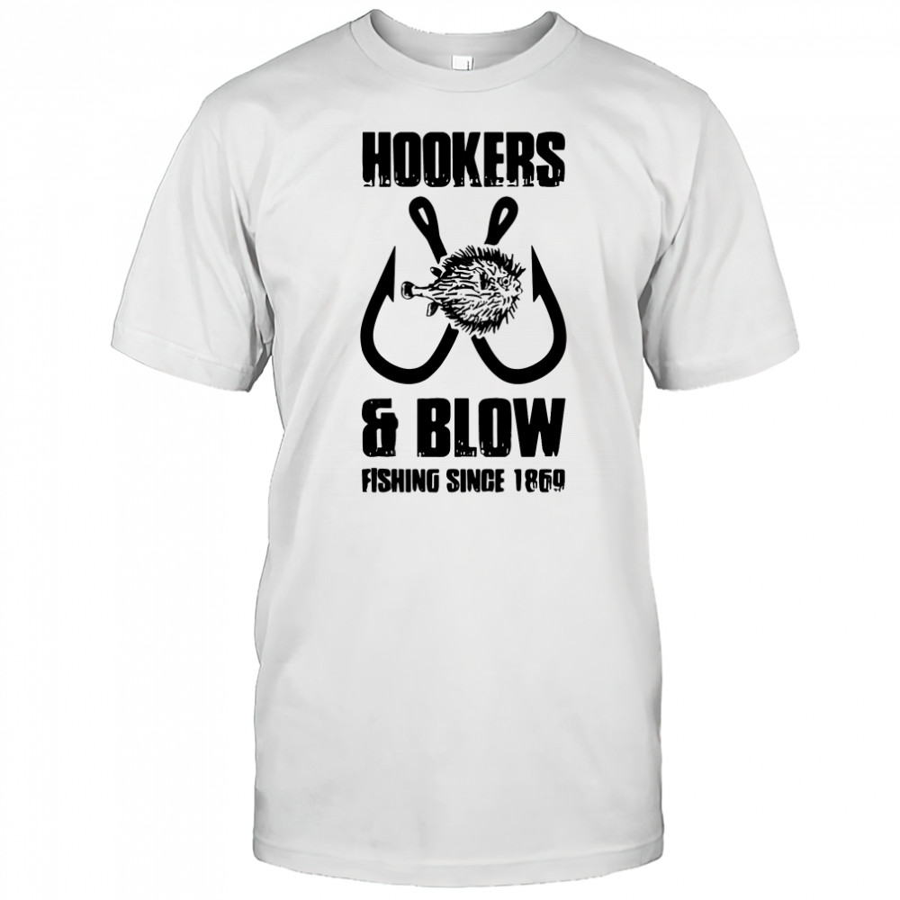 Hooker and blow fishing since 1869 T-Shirt
