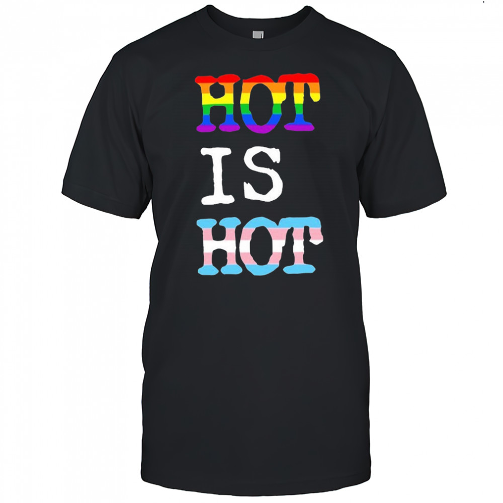 Hot Is Hot Pride Trans T-shirt