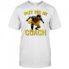 Hugh Jackman Put Me In Coach Beth Chadbourne Gift shirt