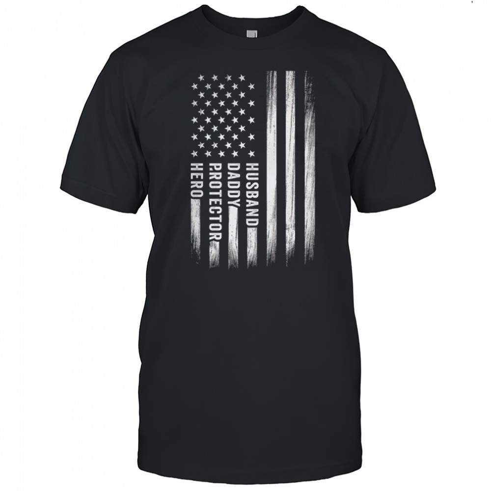 Husband Daddy Protector Hero Fathers Day American Flag shirt