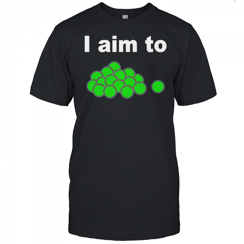 I aim to peas shirt