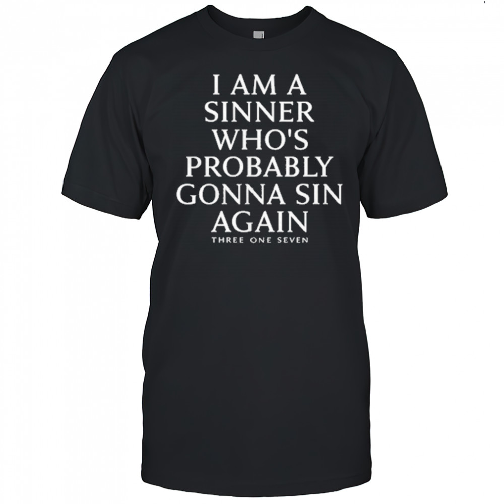 I Am A Sinner Whos Probably Gonna Sin Again T-Shirt