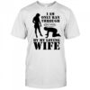 I Am Only Ran Through By My Loving Wife T-Shirt