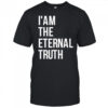 I am the eternal truth shirt