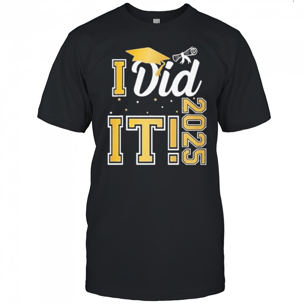 I Did It Graduation 2025 Graduate Class Of 2025 Shirt