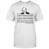 I Don'T Hate People I Just Feel Better When They Aren'T Around Charles Bukowski Shirt