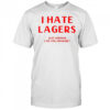 I Hate Lagers T-Shirt