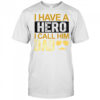 I Have A Hero I Call Him Dad Father’s Day T-Shirt