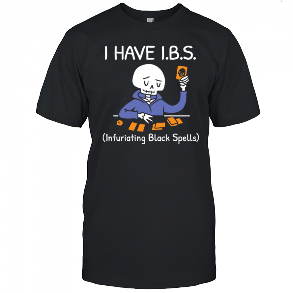 I HAVE I.B.S. Infuriating Black Spells Skeleton shirt