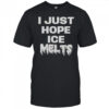 I Just Hope Ice Melts T-Shirt
