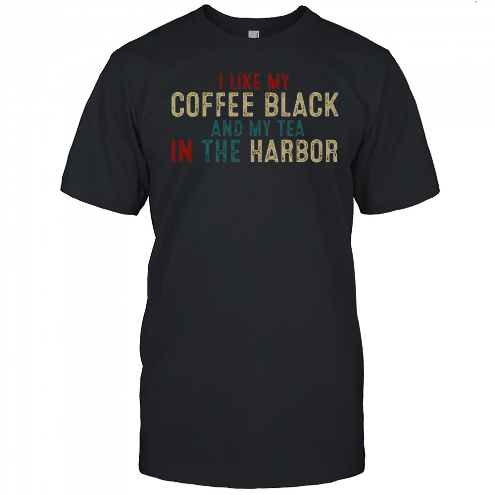 I Like Coffee Black And My Tea In The Harbor Vintage T-Shirt