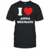 I Love Anna Shumate T-shirt