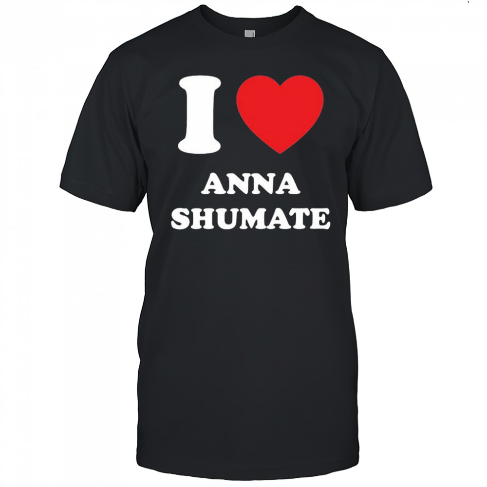 I Love Anna Shumate T-shirt