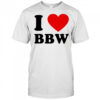 I Love Bbw shirt
