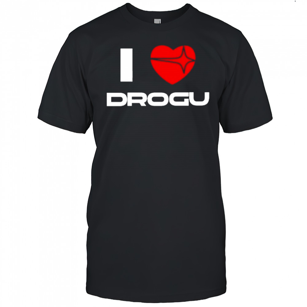 I Love Drogu Shirt