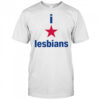 I Love Lesbians Shirt
