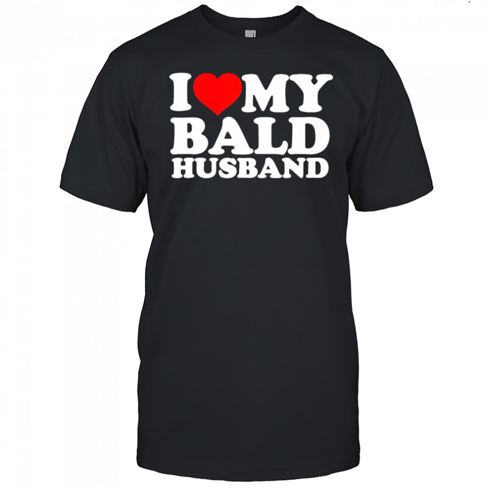 I love my bald husband shirt