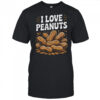 I Love Peanuts Enthusiast Slogan Fun Shirt