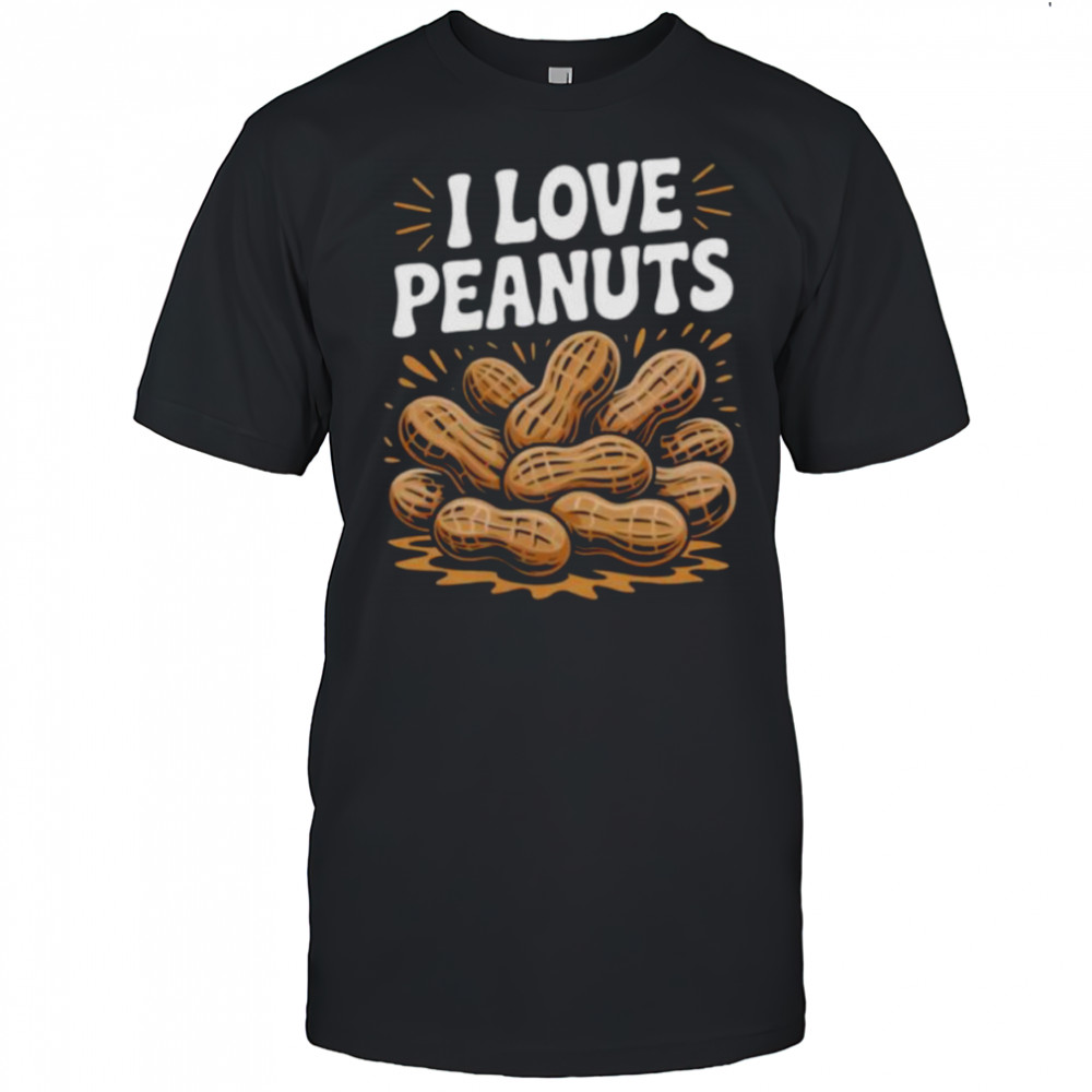 I Love Peanuts Enthusiast Slogan Fun Shirt