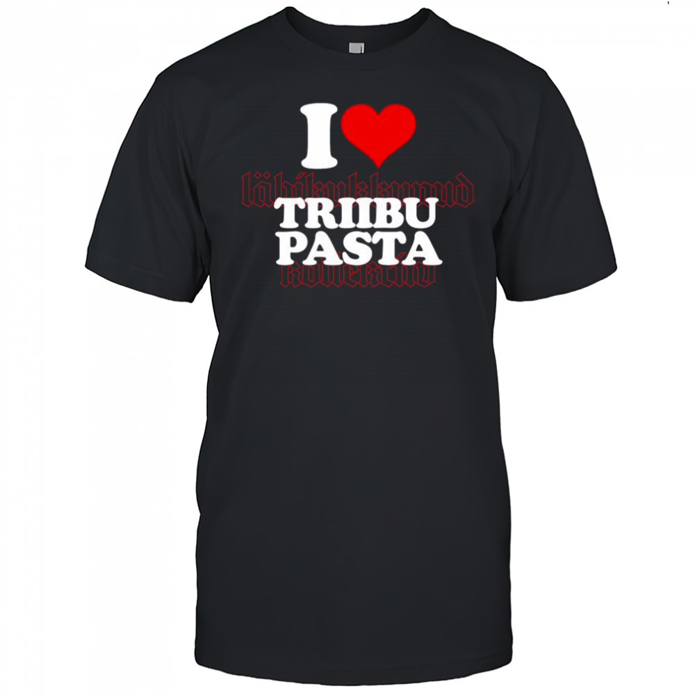 I Love Triibupasta T-shirt