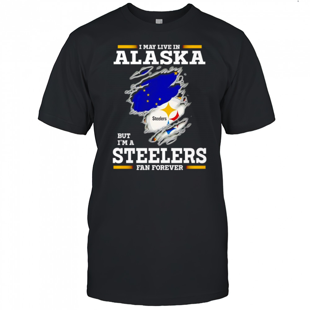 I may live in Alaska but I’m a Steelers fan forever shirt