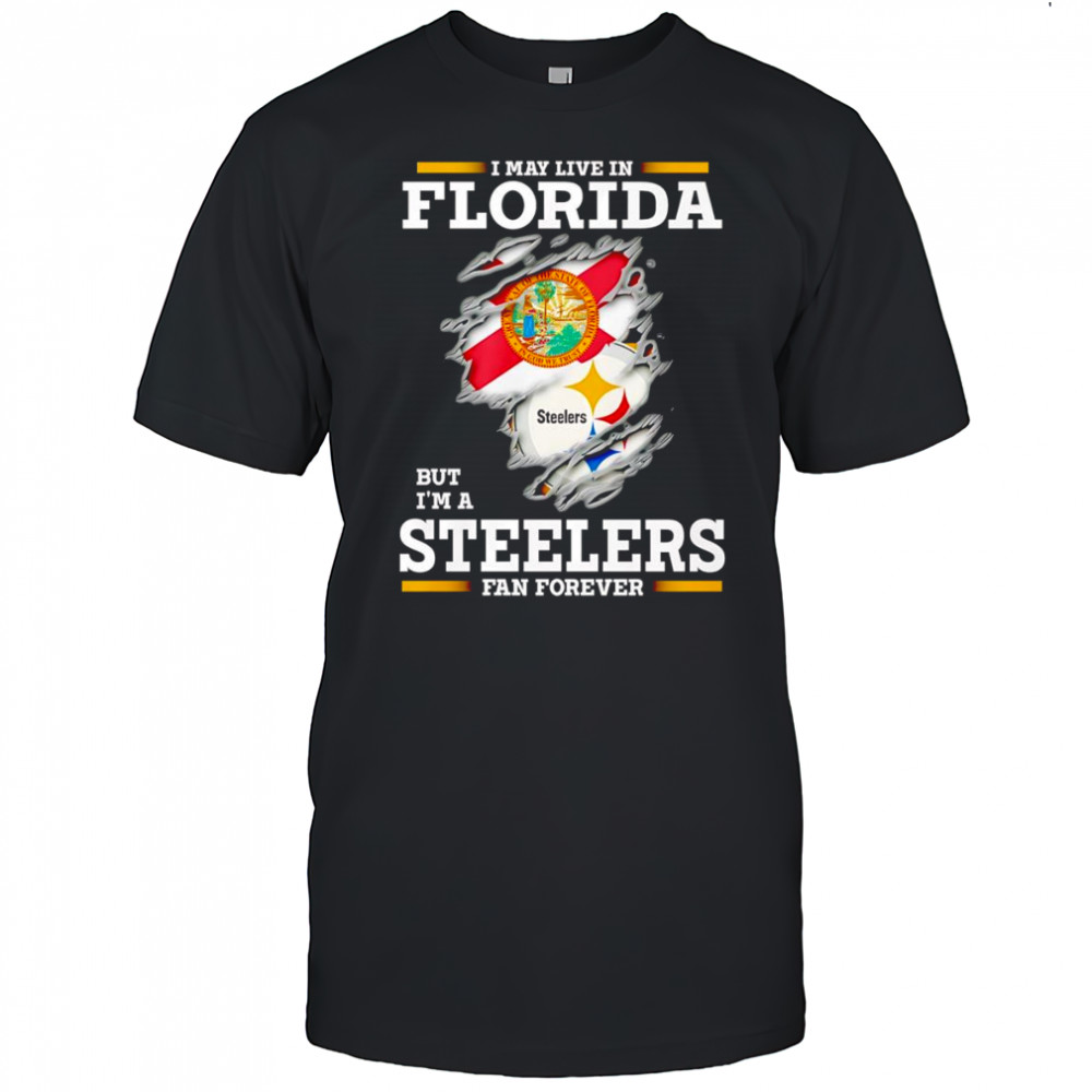 I may live in Florida but I’m a Steelers fan forever shirt