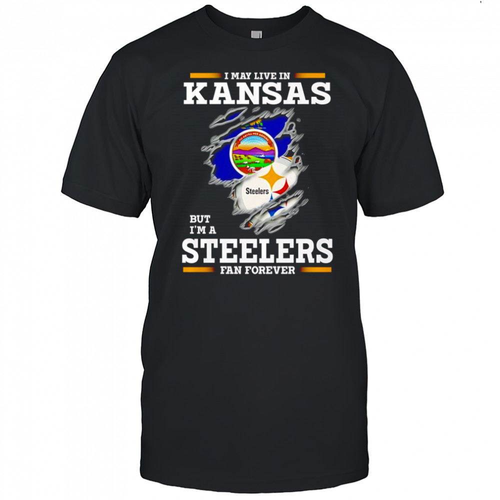 I may live in Kansas but I’m a Steelers fan forever shirt