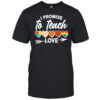 I Promise To Teach Love pride shirt