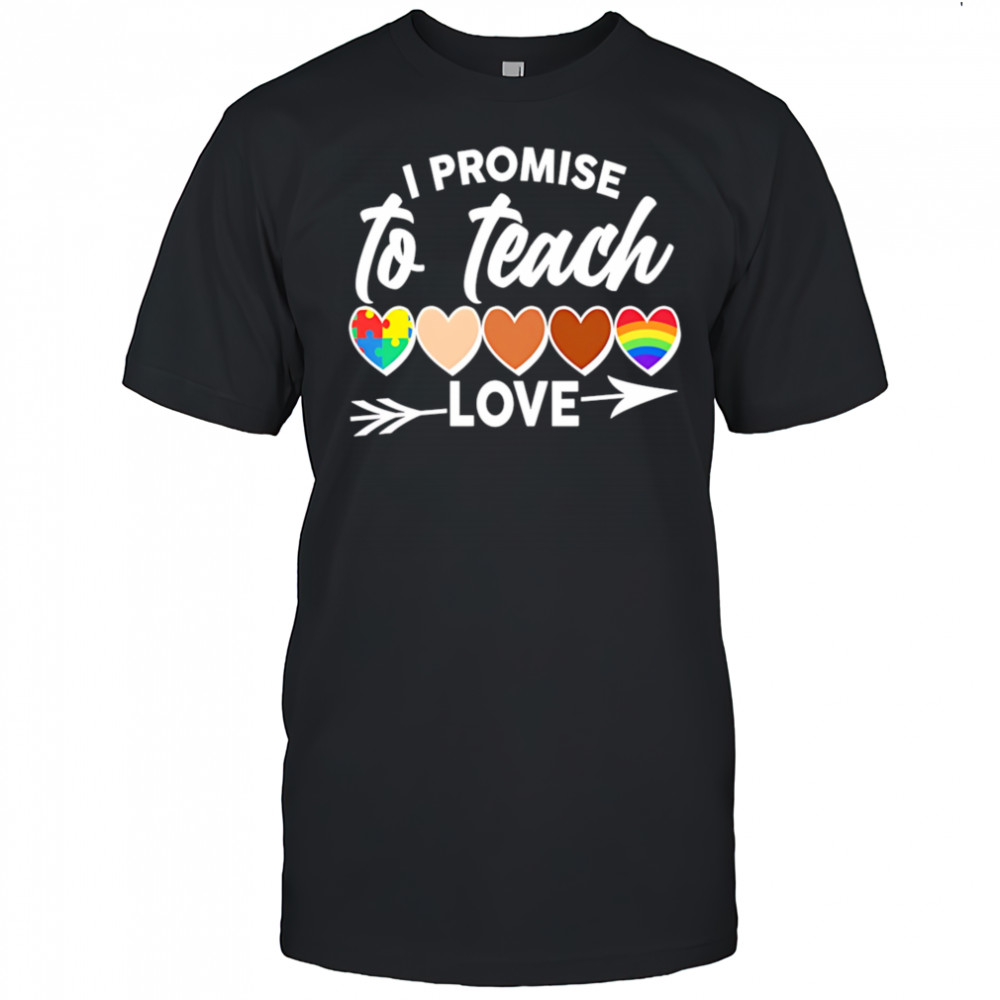 I Promise To Teach Love pride shirt