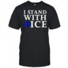 I stand with Ice Pro-Law Enforcement shirt