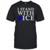 I Stand With Ice Pro-Law Enforcement T-Shirt