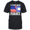 I Stand With Israel US Israel Flags 2025 Shirt