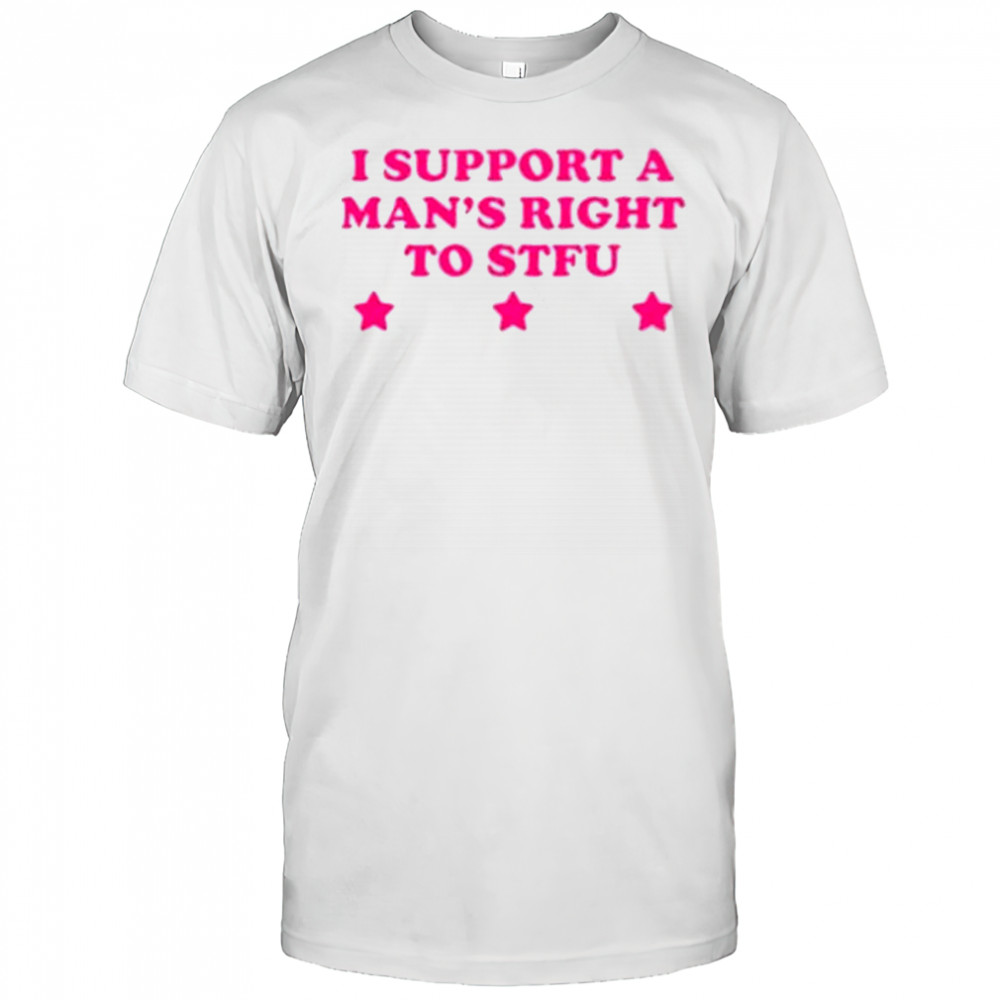 I Support A Man’s Right To STFU T-Shirt