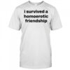 I Survived A Homoerotic Friendship Shirt