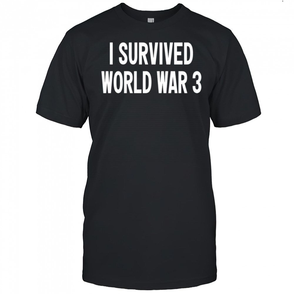 I Survived World War 3 Classic shirt