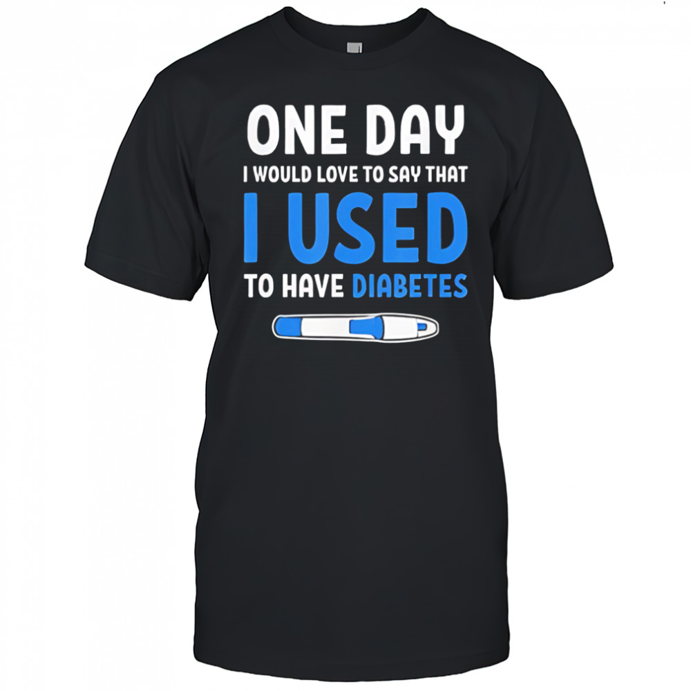 I Used To Have Diabetes Diabetes Quotes shirt