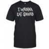 I Wanna Eat Sound T-Shirt