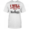 I will commit arson for a Marlboro shirt