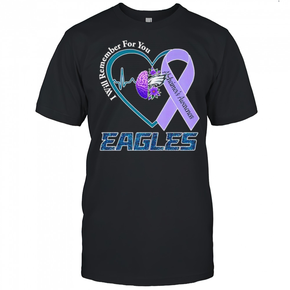 I will remember for you Alzheimer’s Awareness Philadelphia Eagles shirt