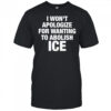 I won’t apologize for wanting to abolish Ice shirt
