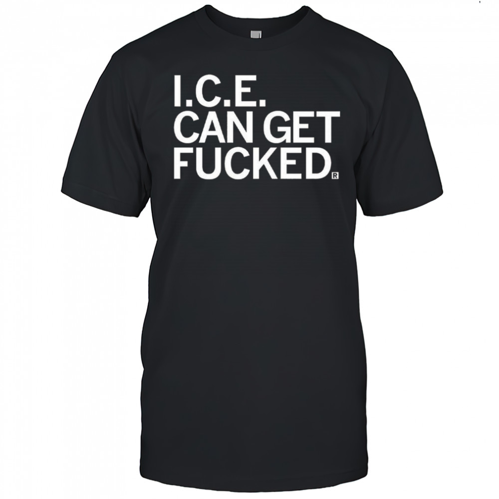 ICE Can Get F-ed Shirt