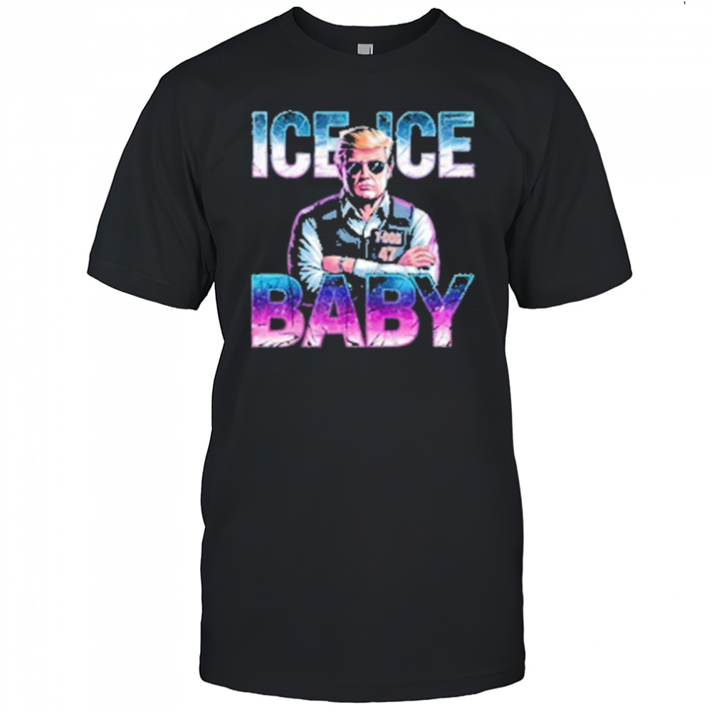 Ice Ice Baby Funny Trump T-Shirt