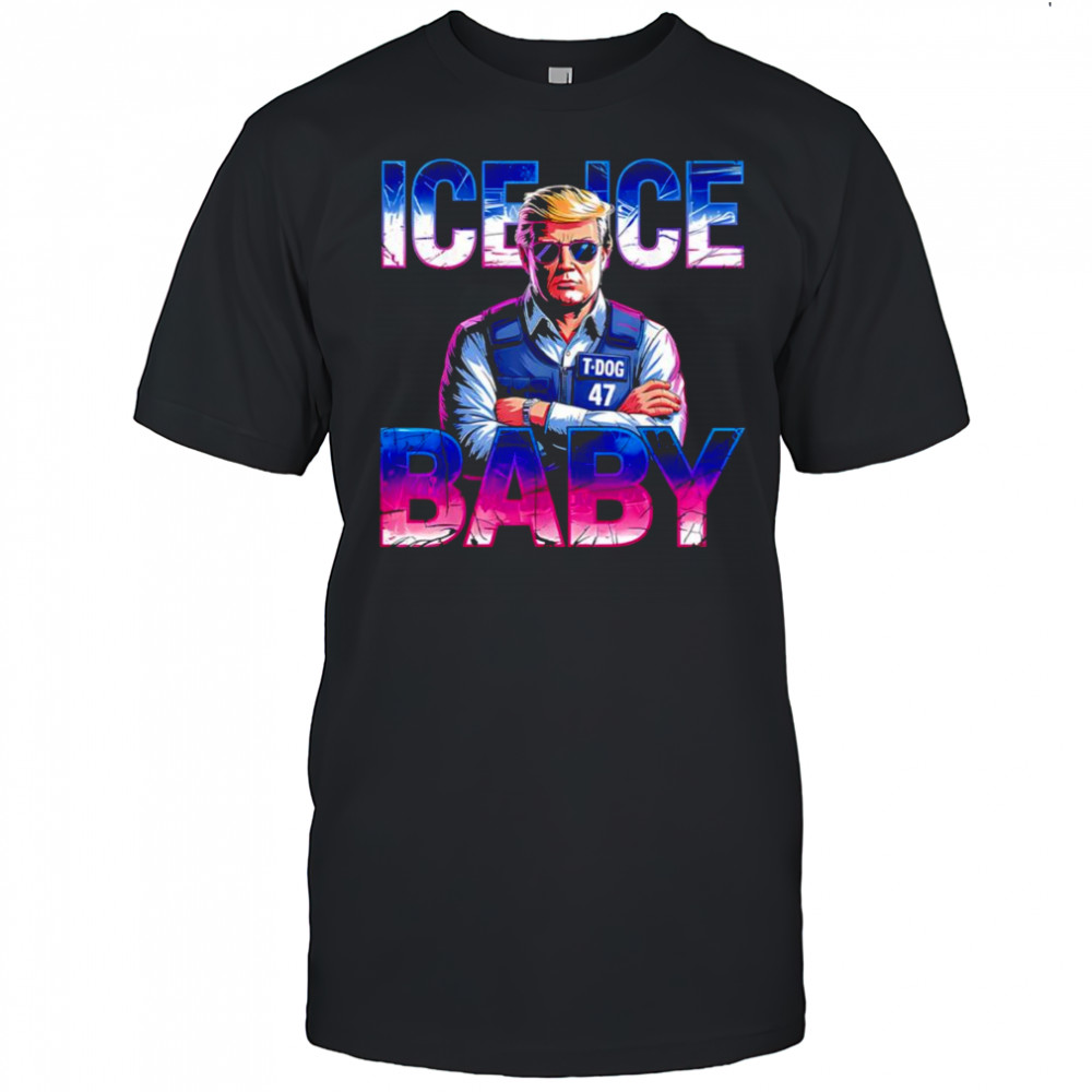 Ice ice baby Trump police shirt