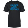 ICE Melts Under Resistance Shirt