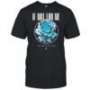 If not for me blue rose shirt