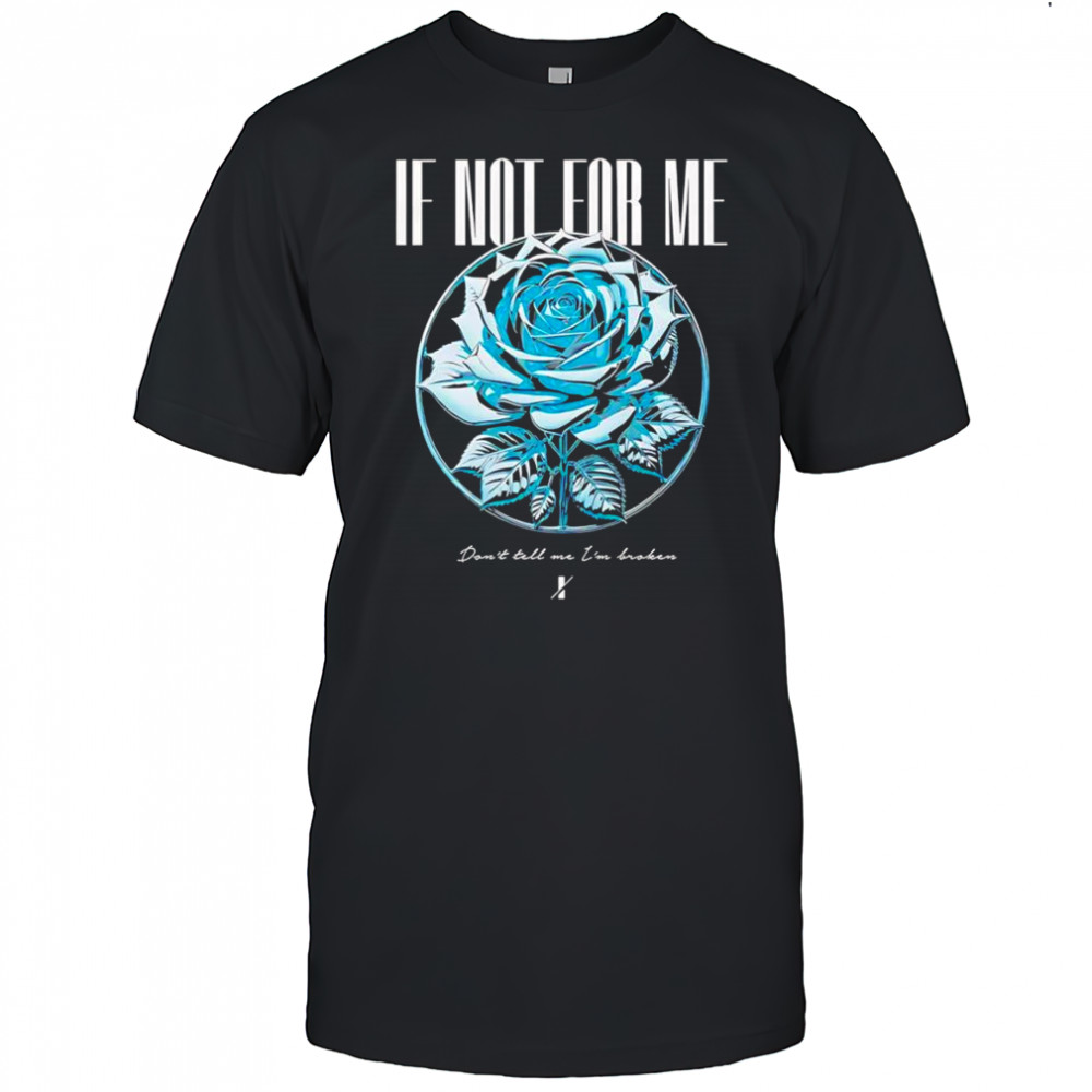 If not for me blue rose shirt