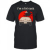 I’m a fat cuck shirt