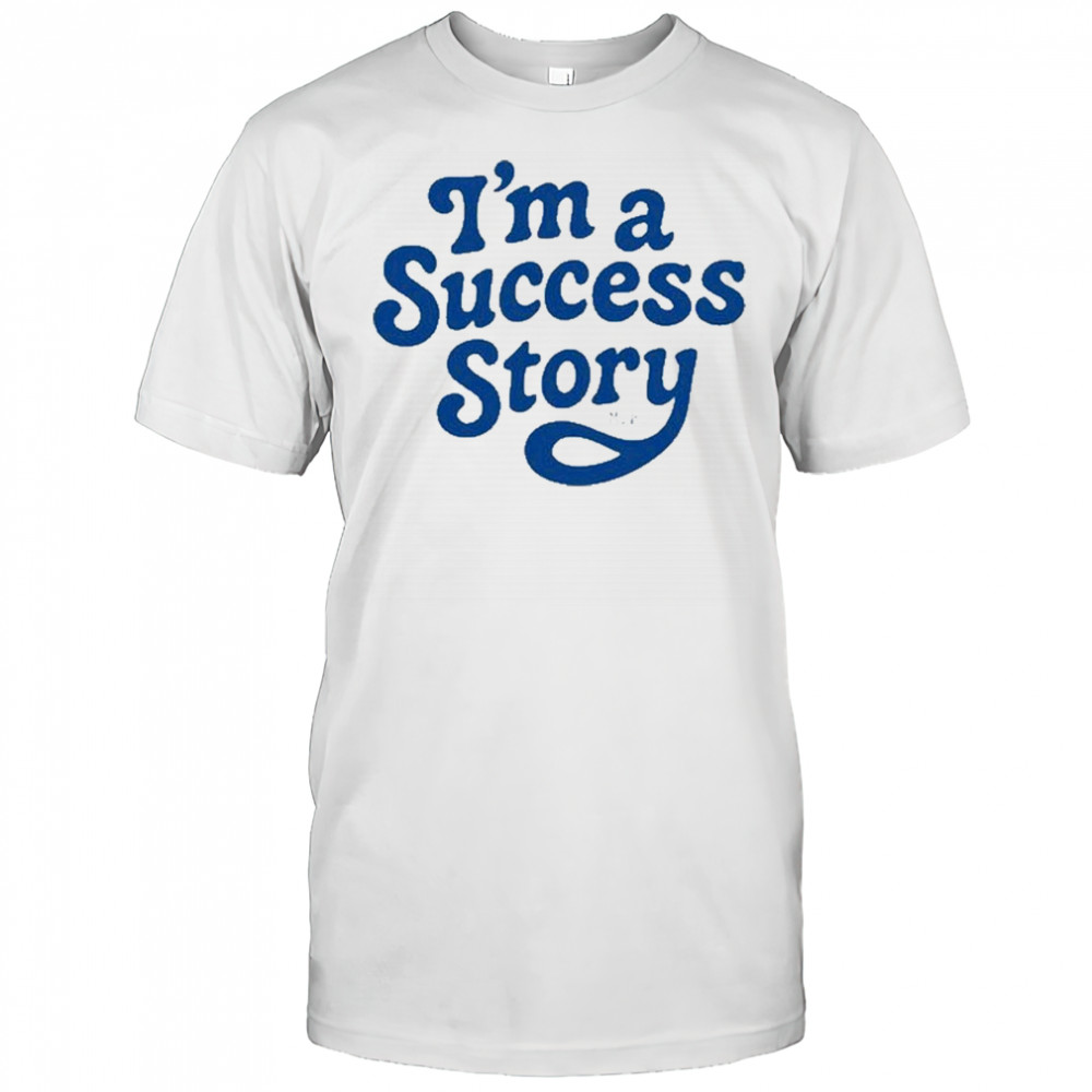 I’m A Success Story T-Shirt