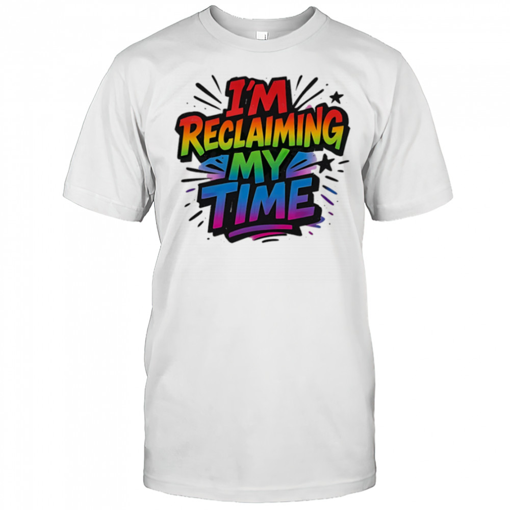 I’m reclaiming my time pride shirt