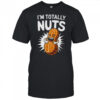 I’m Totally Nuts Funny Peanut Pun Peanuts Lover Shirt